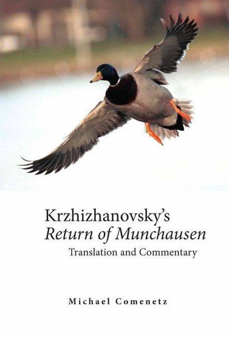 Der Text lautet: "Krzhizhanovsky’s Return of Munchausen, Translation and Commentary, Michael Comenetz." Ein fliegender Erpel.