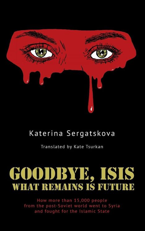 Text: "GOODBYE, ISIS WHAT REMAINS IS FUTURE" und "Katerina Sergatskova". Illustration: Augen über blutähnlichen Tropfen.
