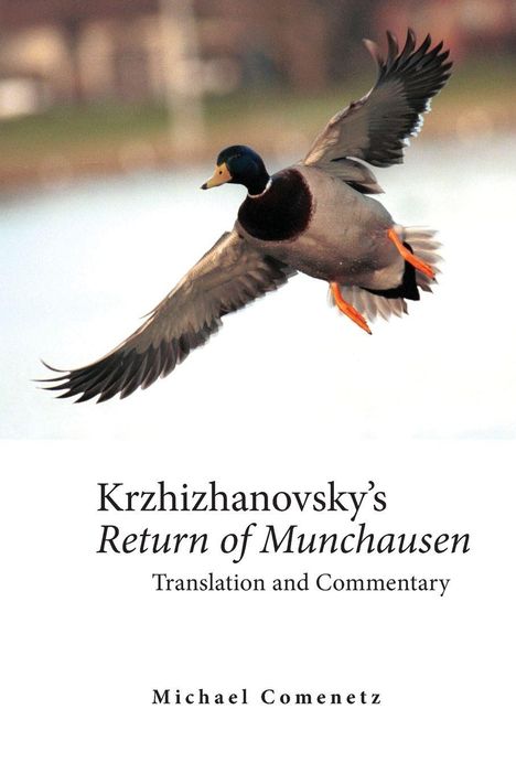 Text: „Krzhizhanovsky’s Return of Munchausen Translation and Commentary. Michael Comenetz.“ Eine fliegende Ente.
