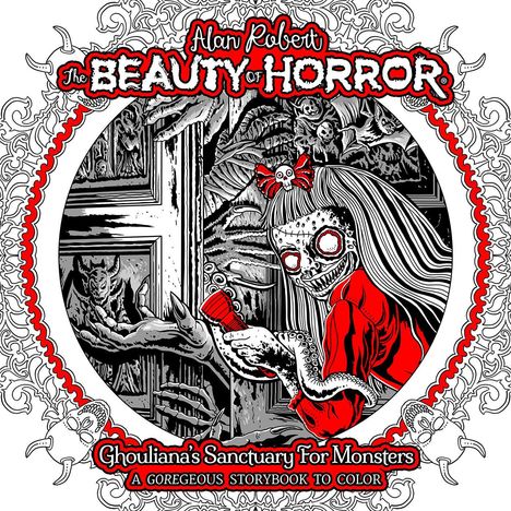 Alan Robert: The Beauty of Horror: Ghouliana's Sanctuary for Monsters--A Goregeous Storybook to Color, Buch