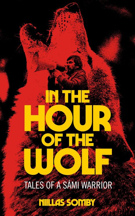 Titel: "IN THE HOUR OF THE WOLF. TALES OF A SÁMI WARRIOR. NIILLAS SOMBY". Grafik: Mann mit Megafon, Wolf im Hintergrund.