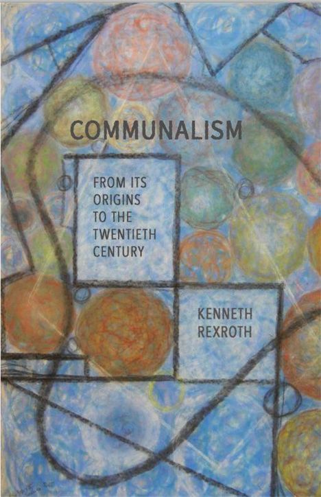 „COMMUNALISM: FROM ITS ORIGINS TO THE TWENTIETH CENTURY, KENNETH REXROTH“. Bunte, abstrakte Kreise und Linien.