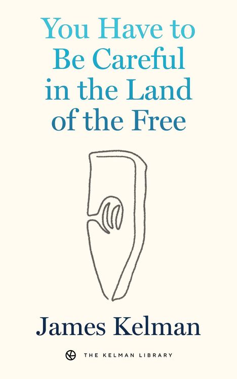 "You Have to Be Careful in the Land of the Free" von James Kelman. Illustration einer stilisierten Hand mit Buch.