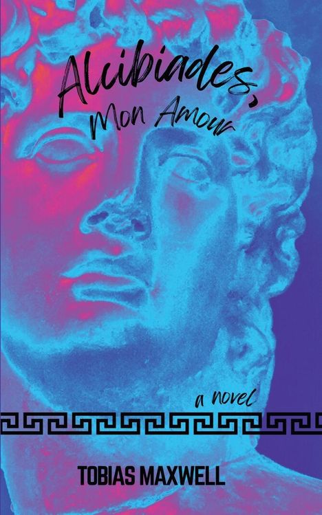 Tobias Maxwell: Alcibiades, Mon Amour, Buch