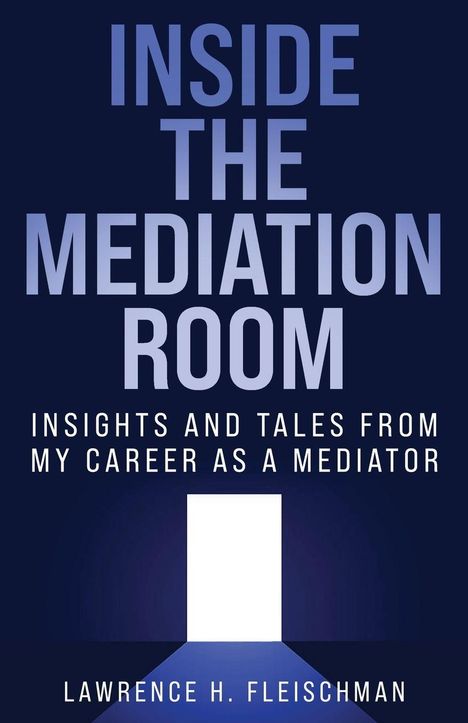 "INSIDE THE MEDIATION ROOM" und "INSIGHTS AND TALES FROM MY CAREER AS A MEDIATOR" stehen in großen Buchstaben. Darunter ein heller Türspalt in dunklem Hintergrund.