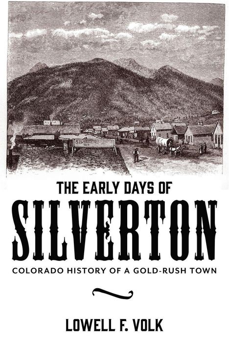 Der Text sagt: "THE EARLY DAYS OF SILVERTON: COLORADO HISTORY OF A GOLD-RUSH TOWN" von Lowell F. Volk. Illustriertes Stadtbild vor Bergkulisse.