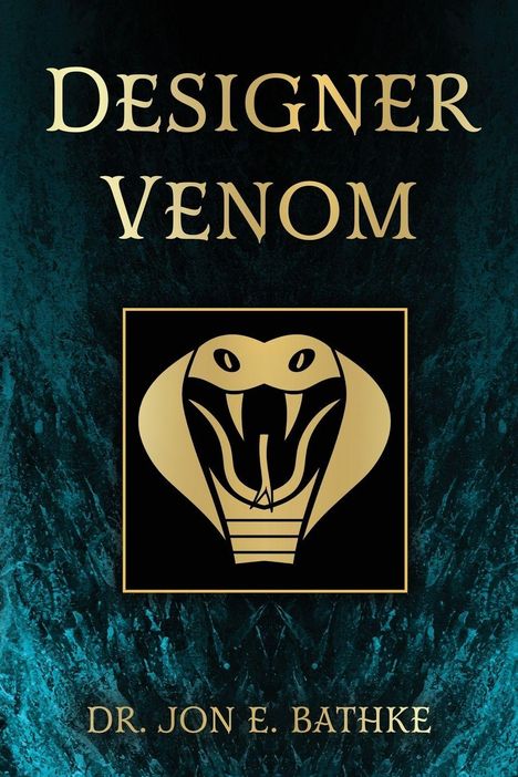 Text: "DESIGNER VENOM" und "DR. JON E. BATHKE". Illustration: Goldene Kobra auf dunklem Hintergrund.