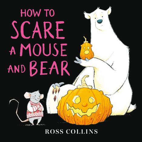 Text: "How to Scare a Mouse and Bear" und "Ross Collins". Ein Bär und eine Maus mit Kürbissen, Illustration.