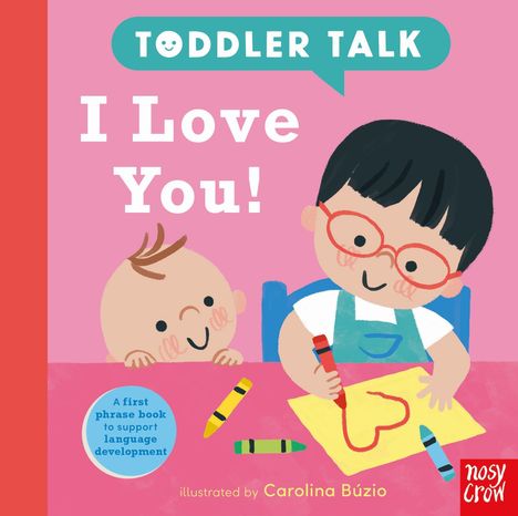 „TODDLER TALK I Love You!“, „A first phrase book to support language development“, zwei Kinder malen glücklich.