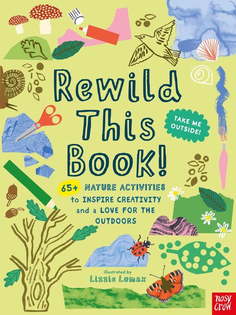 „Rewild This Book! 65+ nature activities to inspire creativity and a love for the outdoors.“ Bunte Naturillustrationen.