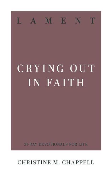 Text: "LAMENT", "CRYING OUT IN FAITH", "31-DAY DEVOTIONALS FOR LIFE", "CHRISTINE M. CHAPPELL". Braunroter Hintergrund.