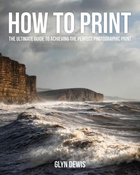 "HOW TO PRINT: THE ULTIMATE GUIDE TO ACHIEVING THE PERFECT PHOTOGRAPHIC PRINT" von Glyn Dewis. Steilküste am Meer.