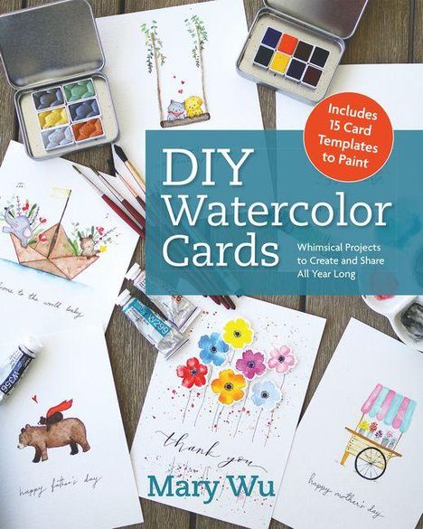 "DIY Watercolor Cards", "Includes 15 Card Templates to Paint", "Mary Wu". Aquarellfarben und Karten mit Illustrationen.