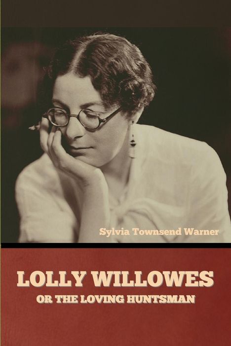 Sylvia Townsend Warner: Lolly Willowes or The Loving Huntsman, Buch