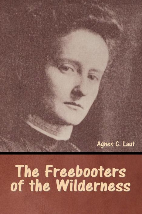 Agnes C. Laut: The Freebooters of the Wilderness, Buch
