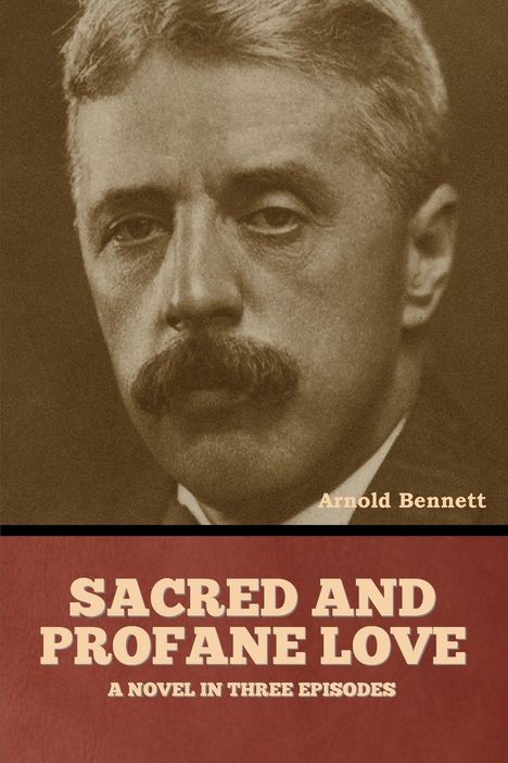 Arnold Bennett: Sacred and Profane Love, Buch