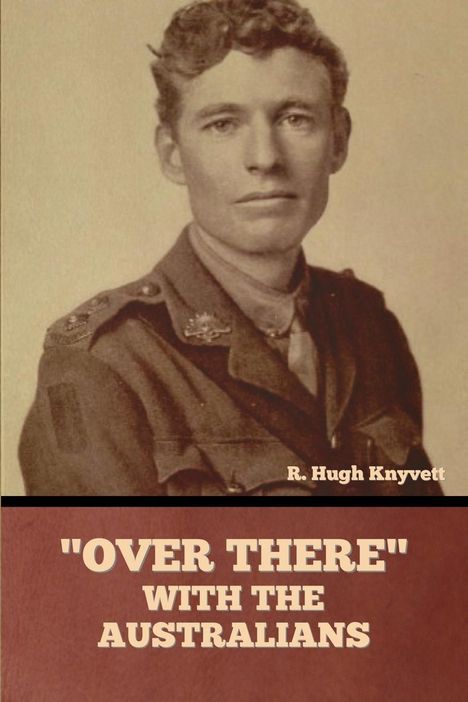 R. Hugh Knyvett: "Over There" with the Australians, Buch