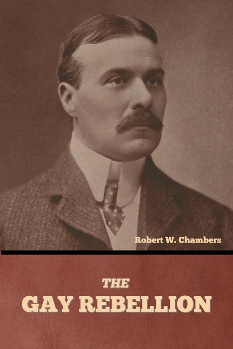 Robert W. Chambers: The Gay Rebellion, Buch