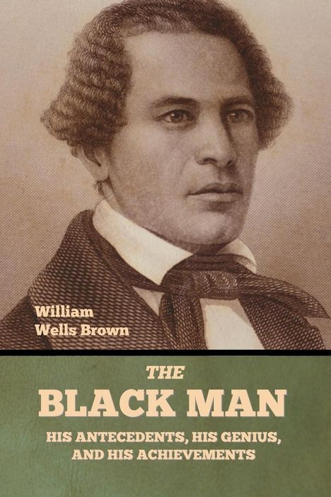 William Wells Brown: The Black Man, Buch