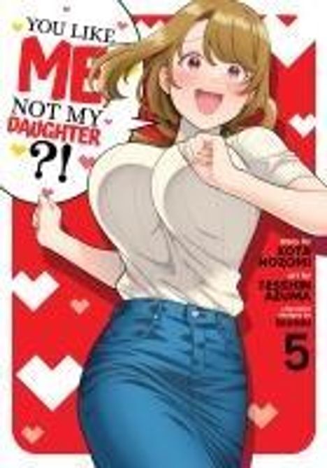 Kota Nozomi: You Like Me, Not My Daughter?! (Manga) Vol. 5, Buch