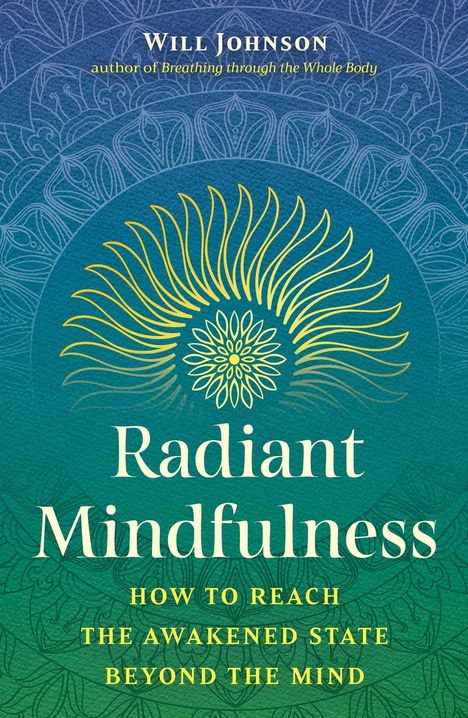 "Radiant Mindfulness: How to Reach the Awakened State Beyond the Mind" von Will Johnson. Mandala-Muster in Blau und Grün.