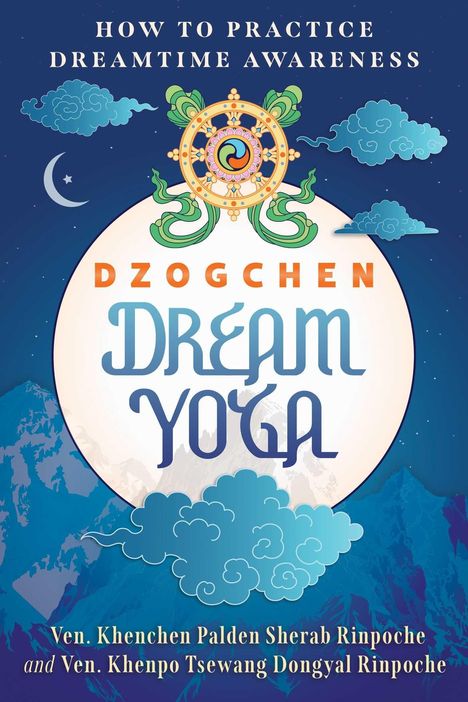 "HOW TO PRACTICE DREAMTIME AWARENESS. DZOGCHEN DREAM YOGA. Ven. Khenchen Palden Sherab Rinpoche; Ven. Khenpo Tsewang Dongyal Rinpoche."  
Eine bunte Illustration mit Wolken und Berglandschaften, zentral ein tibetisches Symbol.