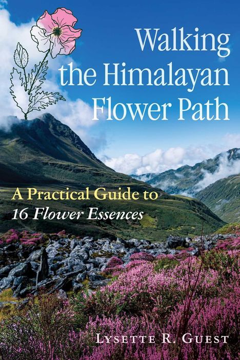 "Walking the Himalayan Flower Path. A Practical Guide to 16 Flower Essences. Lysette R. Guest." Illustration einer Berglandschaft mit Blumen.