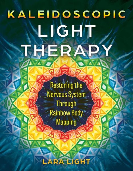Text: "Kaleidoscopic Light Therapy. Restoring the Nervous System Through Rainbow Body Mapping. Lara Light."  
Buntes geometrisches Muster.