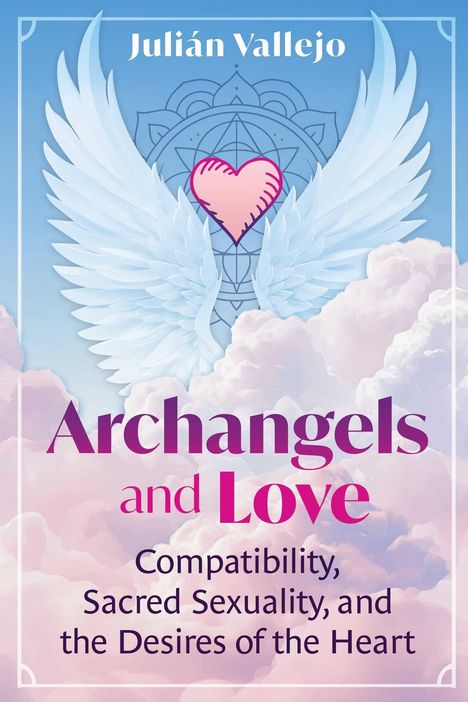 „Julián Vallejo. Archangels and Love. Compatibility, Sacred Sexuality, and the Desires of the Heart.“ Illustration: Herz mit Flügeln.