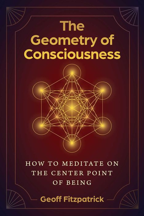 Buchtitel: "The Geometry of Consciousness", Untertitel: "How to Meditate on the Center Point of Being". Autor: Geoff Fitzpatrick.