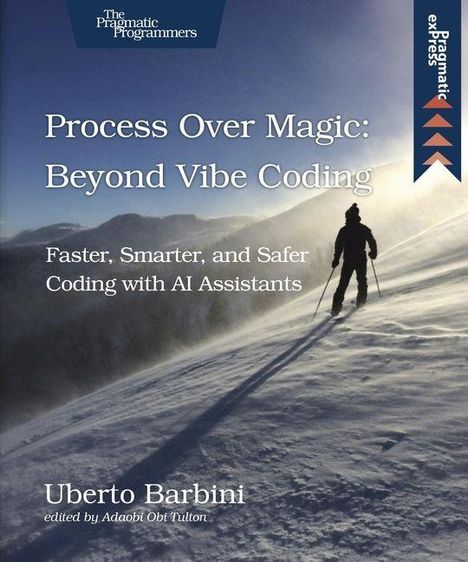 „Process Over Magic: Beyond Vibe Coding. Faster, Smarter, and Safer Coding with AI Assistants. Uberto Barbini.“ Ein Skifahrer im Schnee.