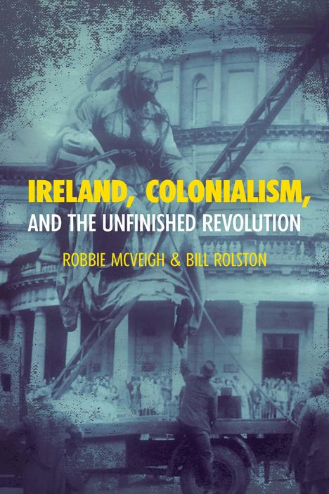 Robbie McVeigh: Ireland, Colonialism, and the Unfinished Revolution: Anois AR Theacht an Tsamhraidh, Buch