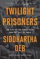 Siddhartha Deb: Twilight Prisoners, Buch
