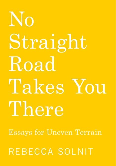 Rebecca Solnit: No Straight Road Takes You There, Buch