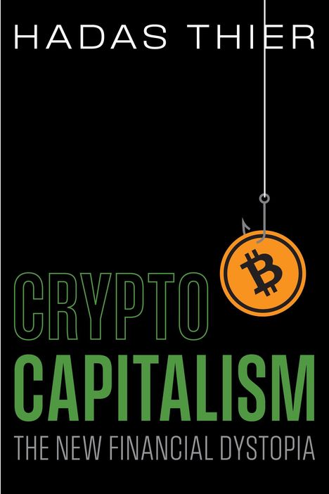 Text in Weiß und Grün: "HADAS THIER CRYPTO CAPITALISM THE NEW FINANCIAL DYSTOPIA." Illustration: Bitcoin-Symbol am Angelhaken.