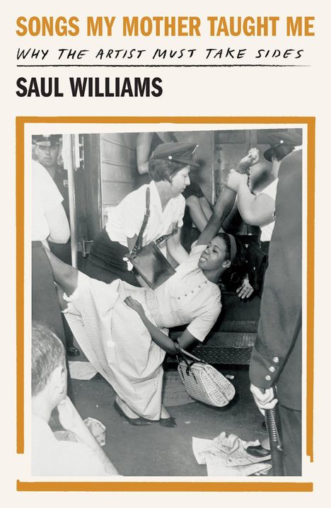 "SONGS MY MOTHER TAUGHT ME - WHY THE ARTIST MUST TAKE SIDES - SAUL WILLIAMS." Frau wird von Polizisten verhaftet.