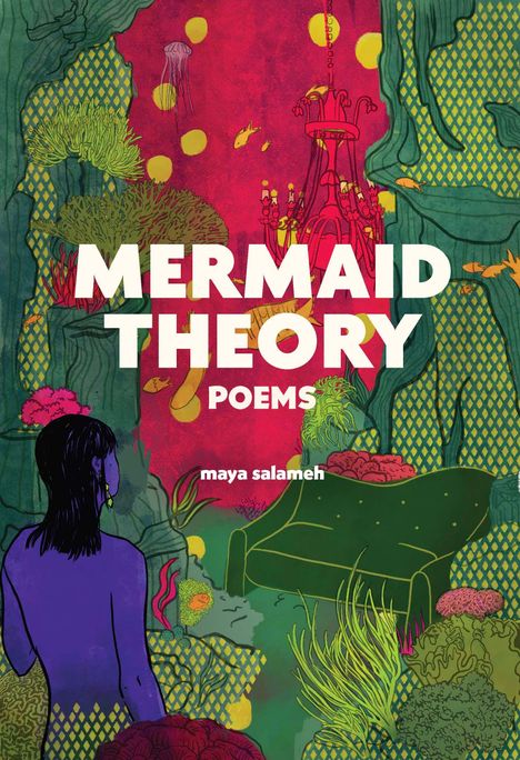 Texte: "MERMAID THEORY POEMS" und "maya salameh". 
Illustration: Unterwasserwelt, bunte Korallen, Sofa, Kronleuchter.