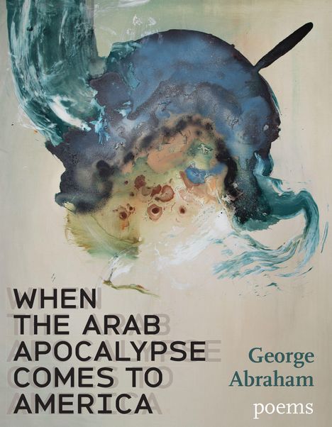 Texte: "WHEN THE ARAB APOCALYPSE COMES TO AMERICA", "George Abraham", "poems". Hintergrund: Abstrakte Malerei in Erdtönen.