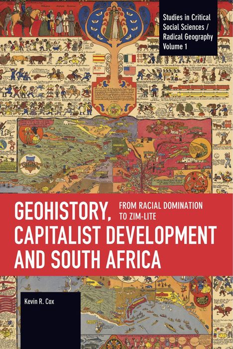 Titel: "GEOHISTORY, FROM RACIAL DOMINATION TO ZIM-LITE, CAPITALIST DEVELOPMENT AND SOUTH AFRICA". Autor: Kevin R. Cox. Oben Illustration einer historischen Karte.
