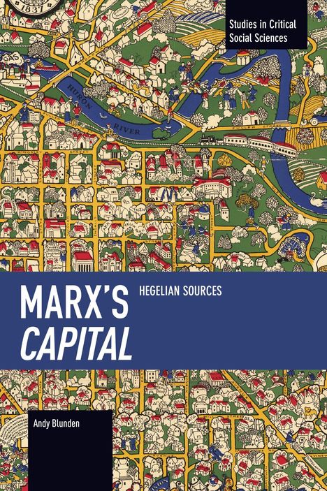 Titel: "Marx's Capital: Hegelian Sources" von Andy Blunden. Ein farbenfrohes, detailreiches Stadtplan-Design.