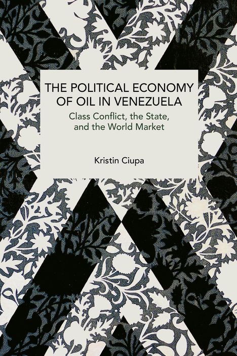 Text: "THE POLITICAL ECONOMY OF OIL IN VENEZUELA. Class Conflict, the State, and the World Market." Hintergrund: florales Muster.