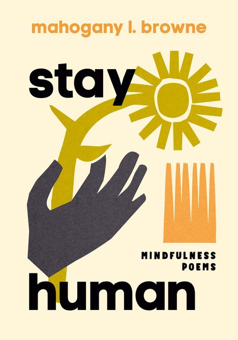 "mahogany l. browne", "stay human", "MINDFULNESS POEMS". Illustration: Hand, Sonne, Pflanzenstängel.