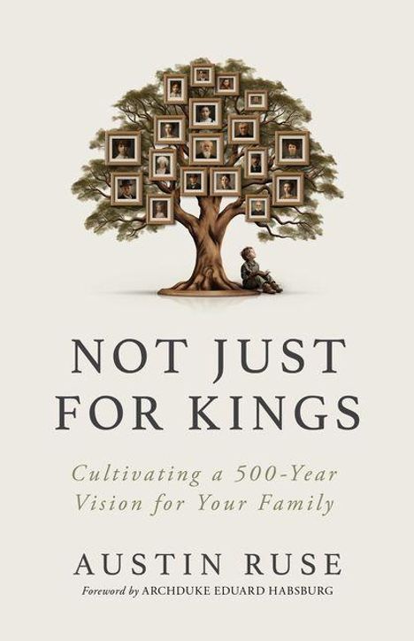 Titel: "NOT JUST FOR KINGS". Autor: "Austin Ruse". Baum mit Bilderrahmen, Eltern-Kind-Szene darunter.