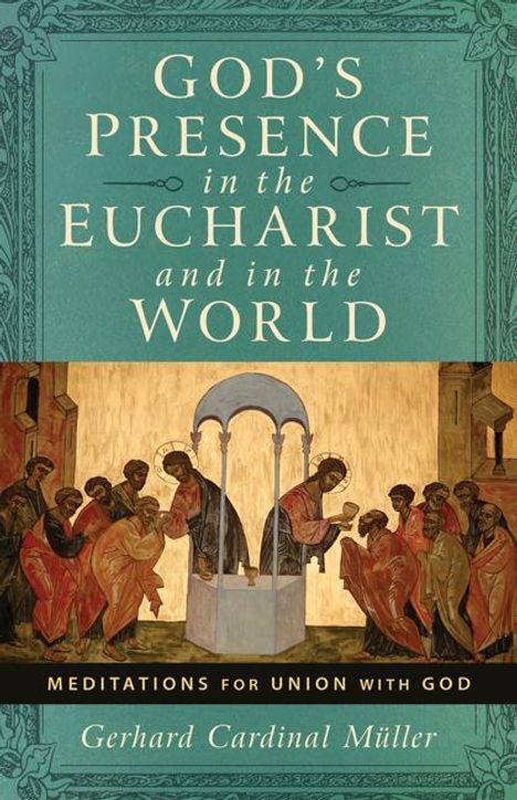 Cardinal Gerhard Ludwig Muller: God's Presence in the Eucharist and in the World, Buch