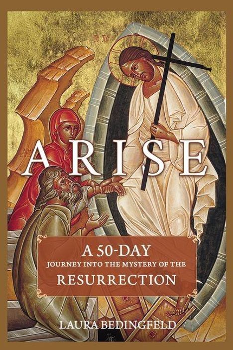 "ARISE", "A 50-Day Journey into the Mystery of the Resurrection", "Laura Bedingfeld". 
Christus-Illustration mit Kreuz.