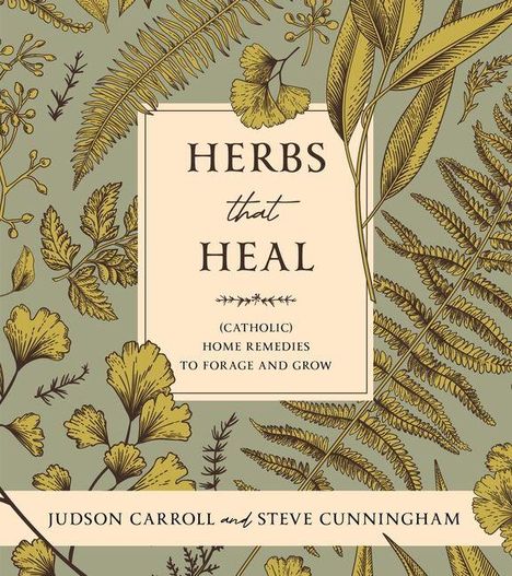"HERBS that HEAL" (CATHOLIC) HOME REMEDIES TO FORAGE AND GROW. Dekorative Pflanzen auf grünem Hintergrund.