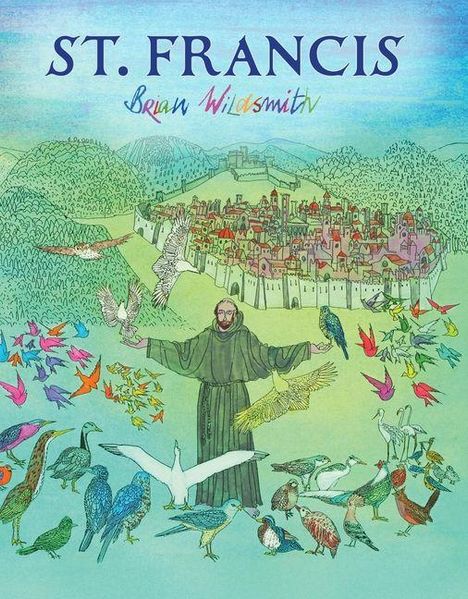 "ST. FRANCIS" in großen Buchstaben oben, darunter "Brian Wildsmith". Eine bunte Illustration von St. Franziskus mit Vögeln.