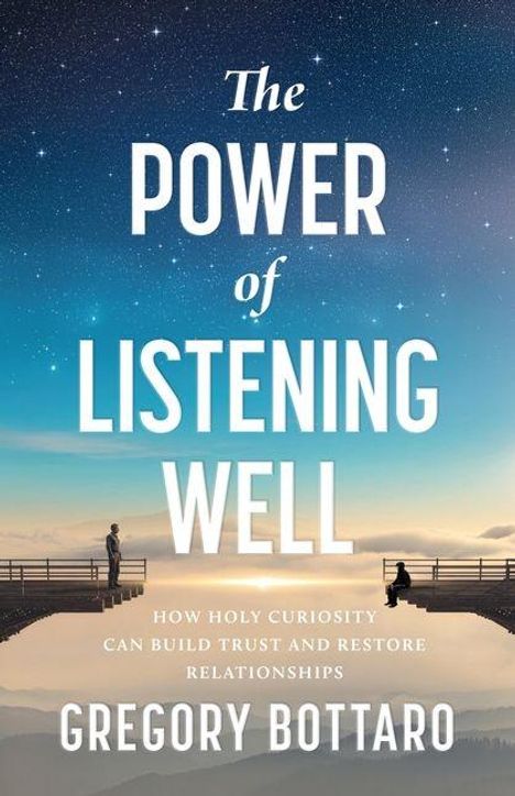 "The Power of Listening Well" von Gregory Bottaro. Zwei Menschen stehen an den Enden getrennter Brücken unter Sternenhimmel.