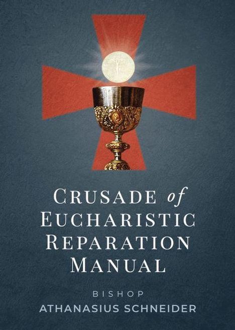 Text: "Crusade of Eucharistic Reparation Manual" und "Bishop Athanasius Schneider". Ein Kelch mit Hostie vor rotem Kreuz.