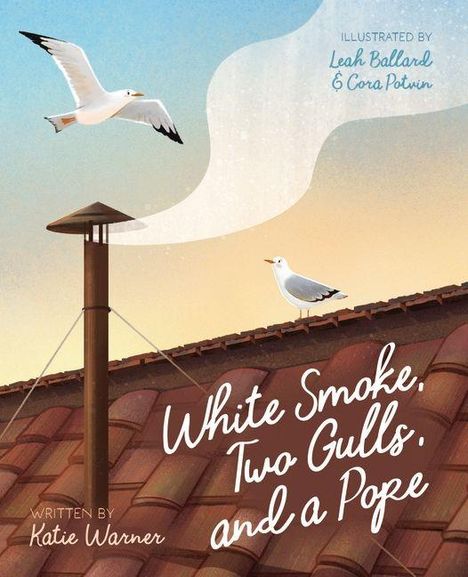 "White Smoke, Two Gulls, and a Pope" von Katie Warner, illustriert von Leah Ballard & Cora Potwin. Zwei Möwen über einem Dach.